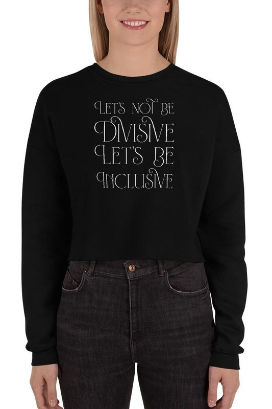 Let’s Not Be Divisive Let’s Be Inclusive Crop Sweatshirt (Women’s) - Black / S