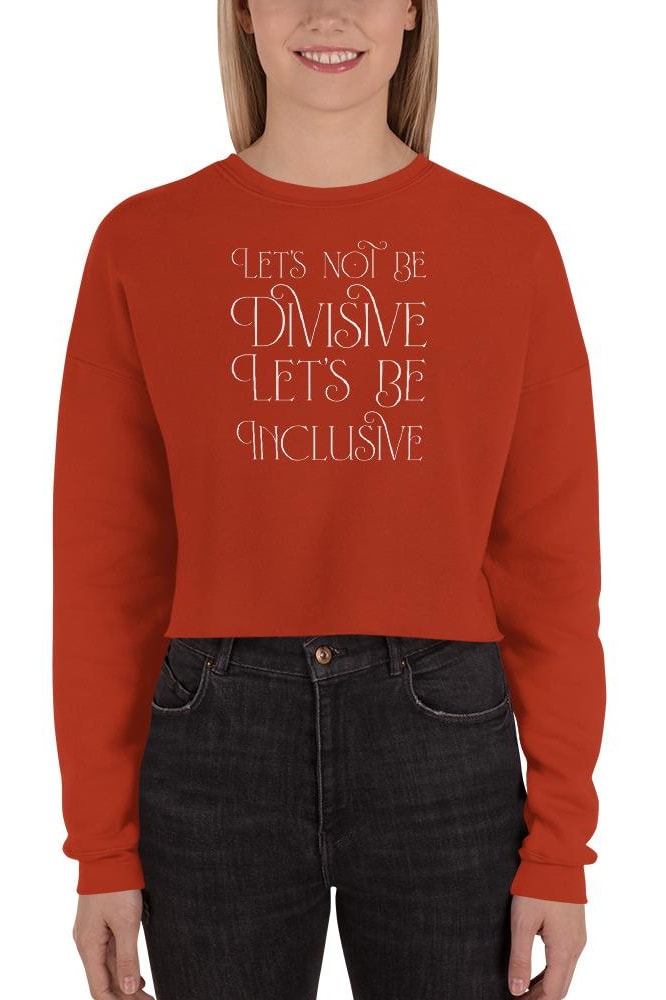 Let’s Not Be Divisive Let’s Be Inclusive Crop Sweatshirt (Women’s) - Brick / S