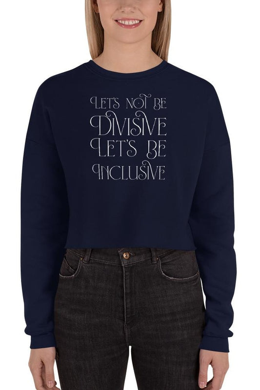 Let’s Not Be Divisive Let’s Be Inclusive Crop Sweatshirt (Women’s) - Navy / S